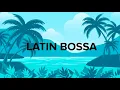 Download Lagu Latin Bossa Nova - Chill Out Latin Rhythms