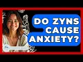 Do Zyns Cause Anxiety - Stress Free Mindset