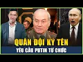 Lagu Tướng Quân Đội Thừa Nhận Thất Bại Công Khai Yêu Cầu Putin Từ Chức, Tuyên Bố Chấn Động Điện Kremlin