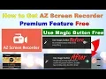 How to Get AZ Screen Recorder Premium Feature Without Charges Use Magic Button of AZ Screen Free