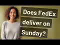 Does FedEx deliver on Sunday