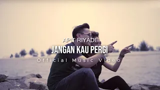 Lirik Lagu Jangan Kau Pergi - Apit Riyadi
