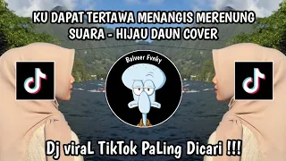 suara hijau daun cover ku dapat tertawa menangis merenung viral tiktok yang kalian cari