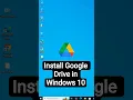 Install Google Drive in Windows 10 PC or Laptop