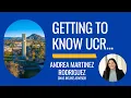 Getting to Know UCR Andrea Martinez Rodriguez CNAS Intake Advisor