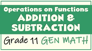 Operations on Functions ADDING AND SUBTRACTING FUNCTIONS Grade 11 Gen Math Ms Rosette