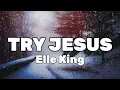 Elle King - Try Jesus (LYRICS)