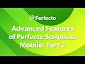 Advanced Features of Perfecto Scriptless Mobile Part 2
