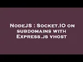 NodeJS Socket IO on subdomains with Express js vhost