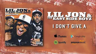 LLil Jon The East Side Boyz I Don T Give A Feat Mystikal Krayzie Bone Official Audio 