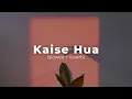 Lagu Kaise Hua - (slowed + reverb) | The Harshy