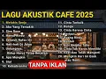 Lagu Cafe Akustik Santai - Playlist Akustik Enak Didengar 2025