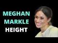 Meghan Markle Height - How Tall is the Duchess of Sussex