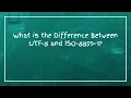 What is the Difference Between UTF-8 and ISO-8859-1