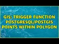 GIS Trigger function points within polygon 2 Solutions