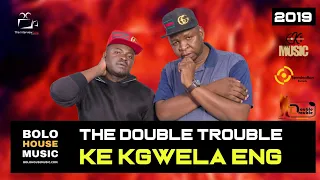 the double trouble ke kgwela eng new hit 2019 