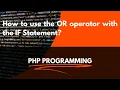 PHP Logical Operators How to use the OR operator in PHP What is OR Logical Operator