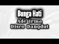 Download Lagu Ade Irma  II Bunga Hati  ( Disco Dangdut )