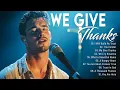 Download Lagu 🎵WE GIVE THANKS ~ Best Christian Worship Songs of 2025-Nonstop Christian Gospel Songs -Worship Songs