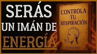 Descubre el Poder de la Respiración Consciente para Liberar tu Alma (Audiolibro Prohibido)