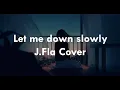 [Lyrics + Vietsub] Let Me Down Slowly - J.Fla Cover