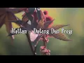 Hattan - Datang Dan Pergi (Lirik)