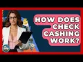 How Does Check Cashing Work - Ask Your Bank Teller