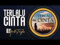 Download Lagu TERLALU CINTA