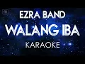 Ezra Band - Walang Iba (Karaoke)