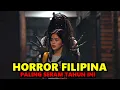 Lagu INILAH FILM HORROR FILIPINA YANG MAMPU MEMBUAT BULU DI SEKUJUR BADAN MERINDING !!