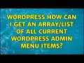Wordpress How can I get an of all current WordPress Admin Menu items 2 Solutions