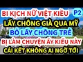 Download Lagu NỮ VIỆT KIỀU MỸ, BỎ CHỒNG GIÀ LẤY CHỒNG TRẺ, BỊ LÀM CHUYỆN ẤY KIỂU NÀY, CÁI KẾT KHÔNG THỂ NGỜ, P2