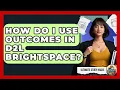 How Do I Use Outcomes In D2L Brightspace - Ultimate Study Hacks
