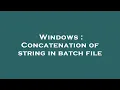 Windows Concatenation of string in batch file