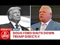 Doug Ford STRIKES BACK As Trump Ends All Trade Talks with Canada