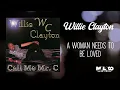 Willie Clayton -  A Woman Needs to Be Loved