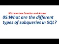 05 What are the different types of subqueries in SQL SQL Interview Question and Answer