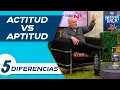 5 diferencias basicas entre la Actitud y la Aptitud