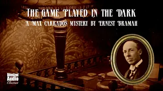 The Game Played in the Dark A Max Carrados story by Ernest Bramah Read by Simon Stanhope