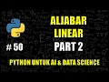 Belajar Aljabar Linear di Python PART 2 - Belajar Python Untuk AI Data Science