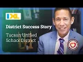 IXL District Success Story Tucson Unified School District