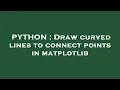 PYTHON Draw curved lines to connect points in matplotlib