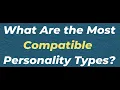 What Are The Most Compatible Personality Types 10 Min Type Advice S01 E02