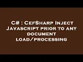 C CefSharp Inject Javascript prior to any document