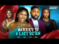 MARRIED TO A LAST BORN;  CHINENYE NNEBE, JOHN EKANEM, PRISMA JAMES, NANCY DESMOND 2025