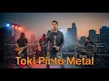 Download Lagu TOKI PINTU  LIRIK (COVER METAL )