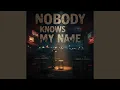 Download Lagu Nobody Knows My Name