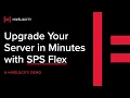 Upgrade Your Server in Minutes with SPS Flex Hivelocity Demo