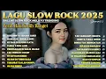 Download Lagu LAGU SLOW ROCK 2025|Ballad Slow Rock Melayu Trending|Perih Hati💔Sedih Banget😭