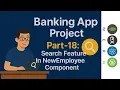 Part-18 Banking App MERN Stack Project Search Feature In Admin New Employee Component